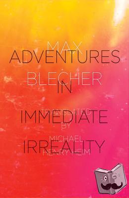 Blecher, Max - Adventures In Immediate Irreality