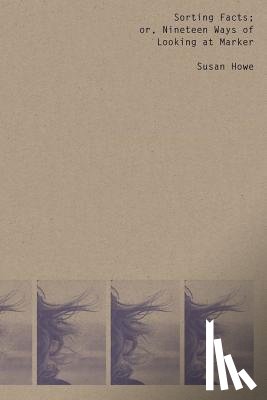 Howe, Susan (State University of New York - Sorting Facts, or Nineteen Ways of Looking at Marker