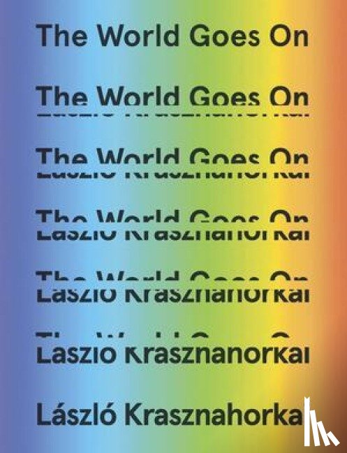 Krasznahorkai, Laszlo - The World Goes on