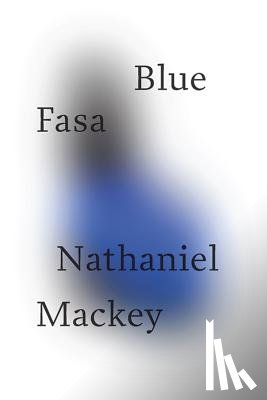 Mackey, Nathaniel (University of California at Santa Cruz) - Blue Fasa