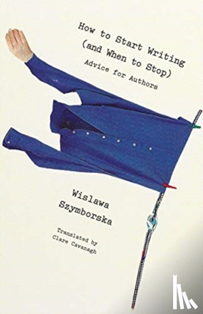 Szymborska, Wislawa - How to Start Writing (and When to Stop)
