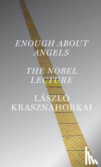 Krasznahorkai, László - Enough About Angels: The Nobel Lecture