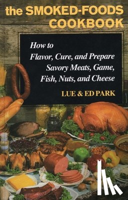 Park, Lue, Park, Ed - The Smoked-Foods Cookbook