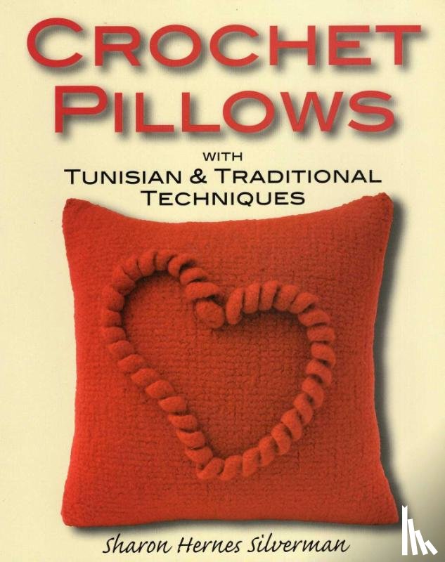 Silverman, Sharon Hernes - Crochet Pillows with Tunisian and Traditional Techniques