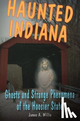 Willis, James A - Haunted Indiana