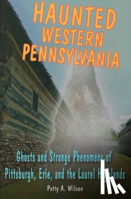 Wilson, Patty A - Haunted Western Pennsylvania