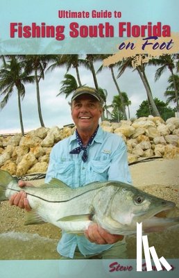 Kantner, Steve - Ultimate Guide to Fishing South Florida on Foot