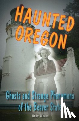 Weeks, Andy - Haunted Oregon