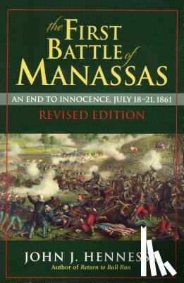 Hennessy, John J. - The First Battle of Manassas