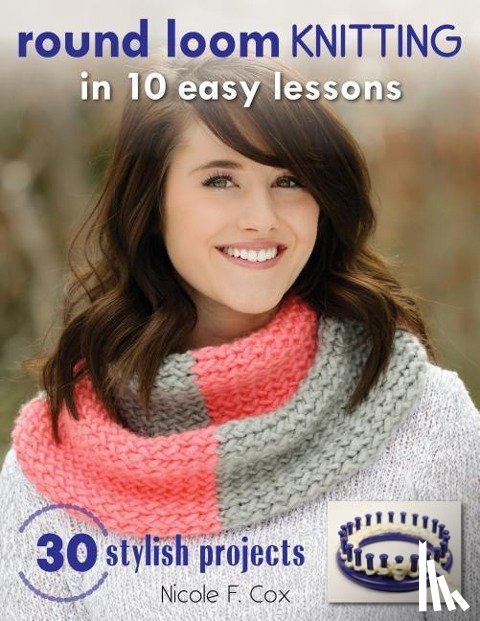 Cox, Nicole F. - Round Loom Knitting in 10 Easy Lessons
