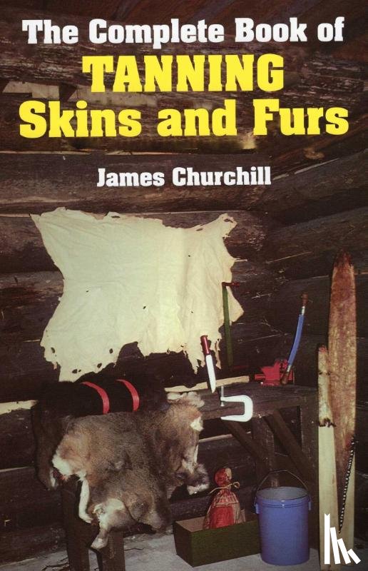 Churchill, James - The Complete Book of Tanning Skins and Furs