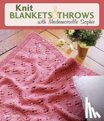 Sophie, Mlle - Knit Blankets and Throws with Mademoiselle Sophie