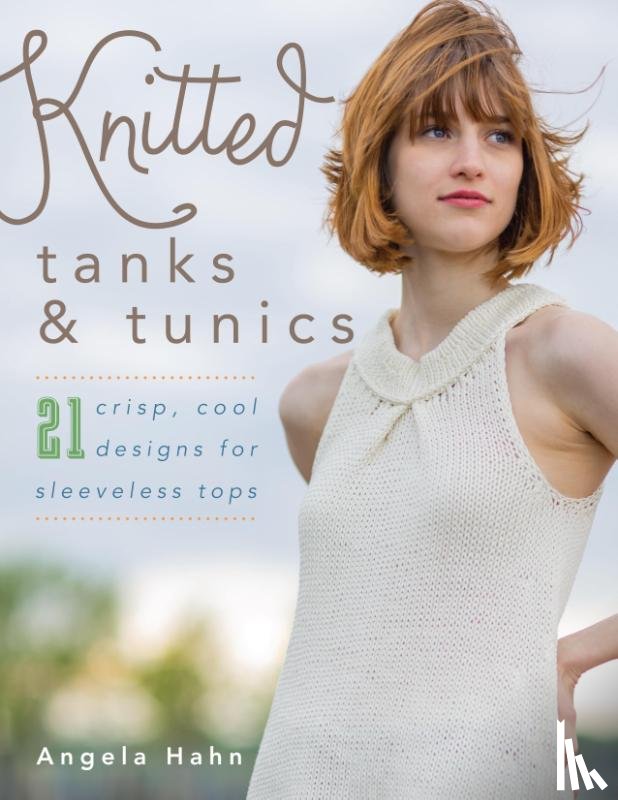 Hahn, Angela - Knitted Tanks & Tunics