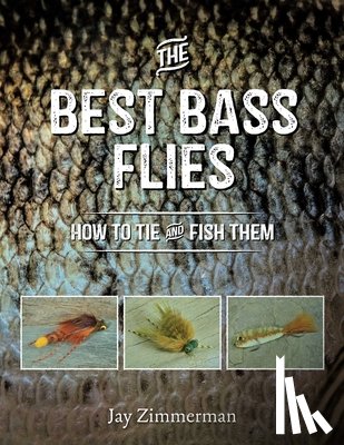 Zimmerman, Jay - The Best Bass Flies: How to Tie and Fish Them