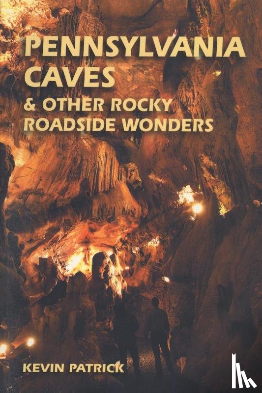 Patrick, K. - Pennsylvania Caves and Other Rocky Roadside Wonders