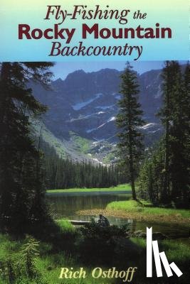 Osthoff, Rich - Fly-Fishing the Rocky Mountain Backcountry