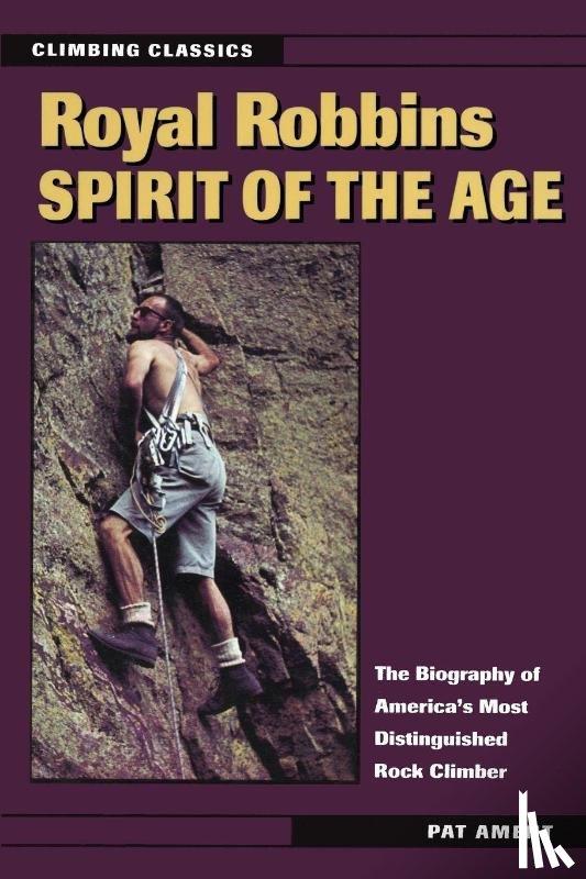 Ament, Pat - Royal Robbins: Spirit of the Age