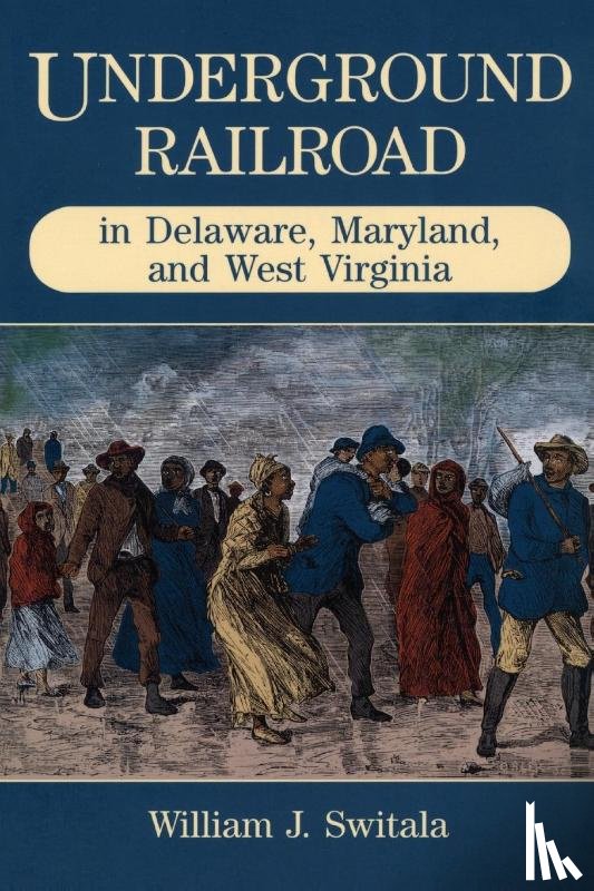 Switala, William J. - Underground Railroad in Delaware, Maryland, and West Virginia