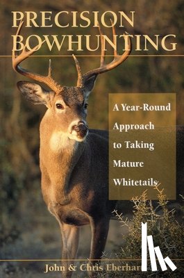 Eberhart, John - Precision Bowhunting A Year Round
