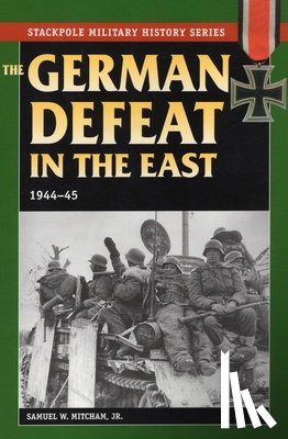 Mitcham Jr., Samuel W. - The German Defeat in the East