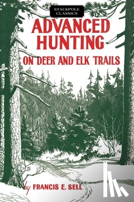 Sell, Francis E - Advanced Hunting on Deer and Elk Trails