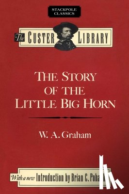 Graham, W. - The Story of the Little Big Horn