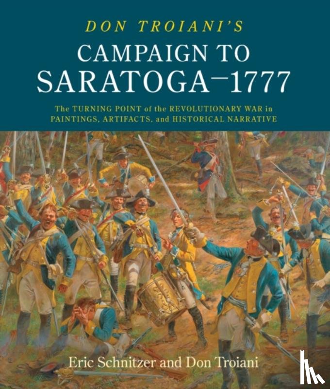 Schnitzer, Eric H., Troiani, Don - Don Troiani's Campaign to Saratoga - 1777