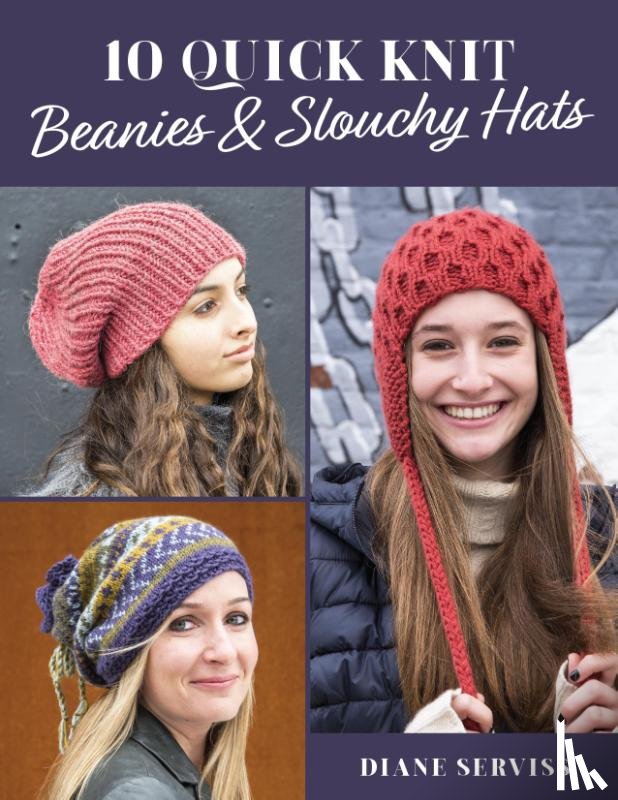 Serviss, Diane - 10 Quick Knit Beanies & Slouchy Hats