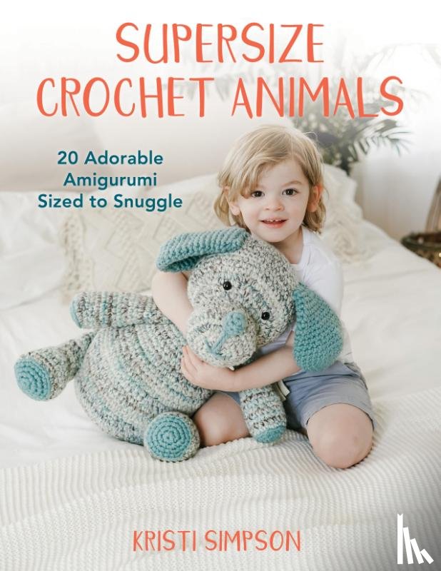 Simpson, Kristi - Supersize Crochet Animals