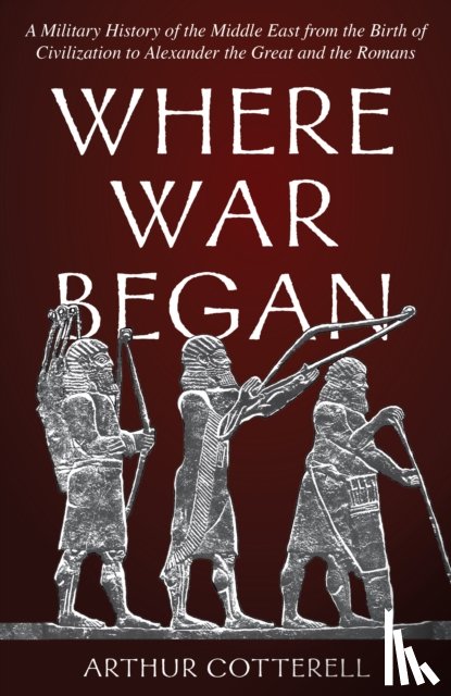 Cotterell, Arthur - Where War Began