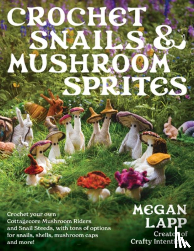 Lapp, Megan - Crochet Snails and Mushroom Sprites