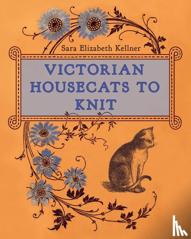 Kellner, Sara Elizabeth - Victorian Housecats to Knit