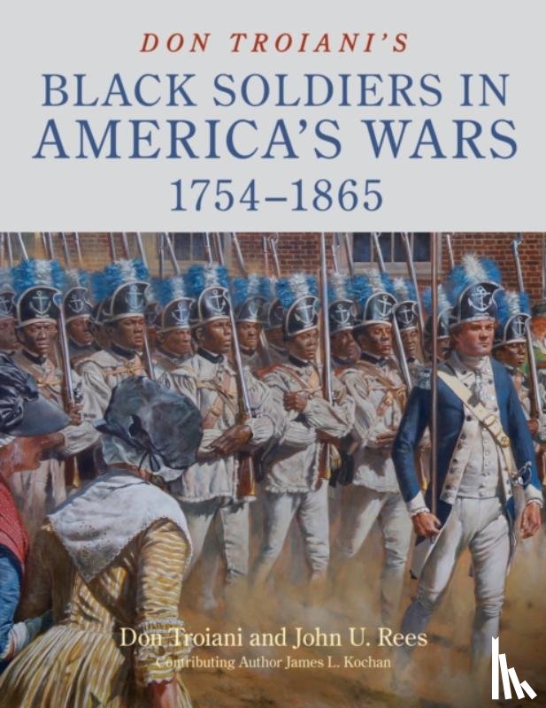 Rees, John U. - Don Troiani's Black Soldiers in America's Wars: 1754–1865