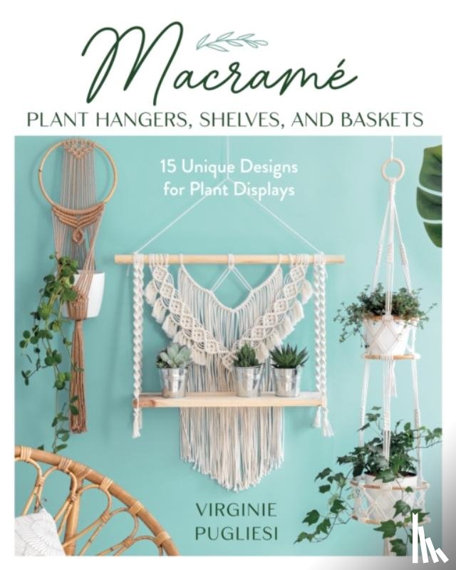 Pugliesi, Virginie, Curt, Claire - Macrame Plant Hangers, Shelves and Baskets