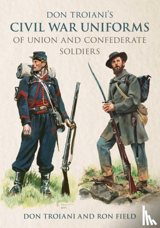 Troiani, Don, Field, Ron - Don Troiani's Civil War Uniforms of Union and Confederate Soldiers