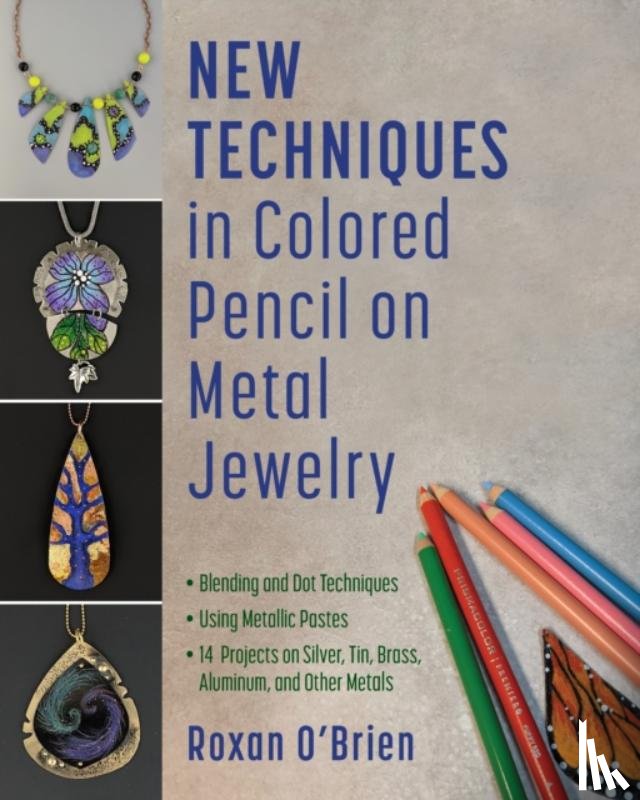 O'Brien, Roxan - New Techniques in Colored Pencil on Metal Jewelry