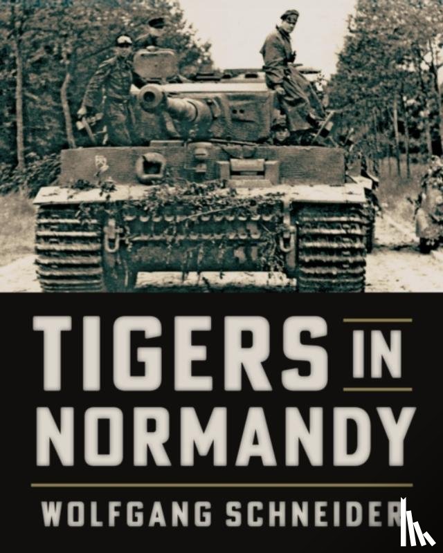 Schneider, Wolfgang - Tigers in Normandy