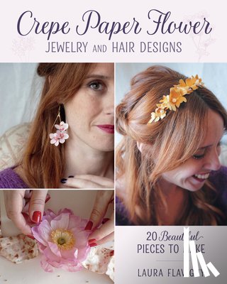 Flavigny, Laura - Crepe Paper Flower Jewelry and Hair Designs