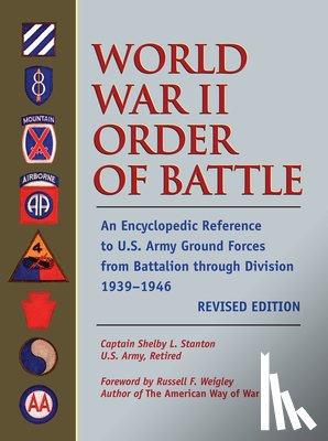 Stanton, Shelby L. - World War II Order of Battle: An Encyclopedic Reference to U.S. Army Ground Forces from Battalion Through Division 1939-1946