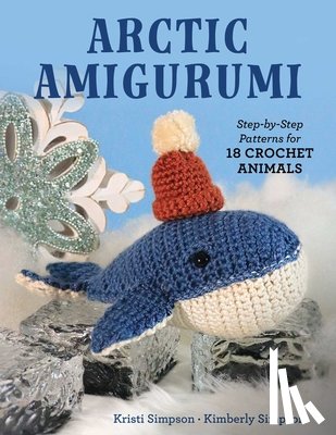Simpson, Kristi - Arctic Amigurumi: Step-By-Step Patterns for 18 Crochet Animals