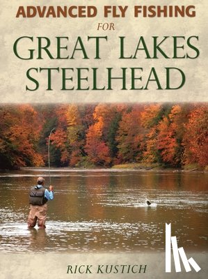 Kustich, Rick - Advanced Fly Fishing for Great Lakes Steelhead