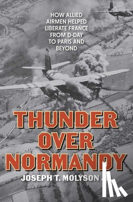 Molyson Jr., Joseph T. - Thunder Over Normandy