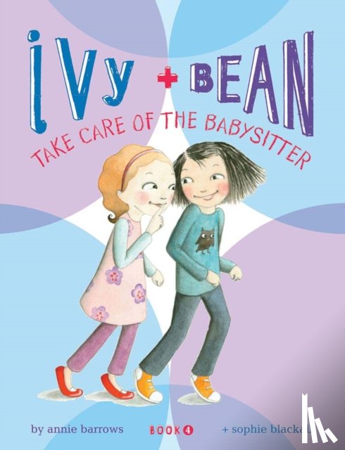 Barrows, Annie - Ivy and Bean: Take Care of the Babysitter - Book 4