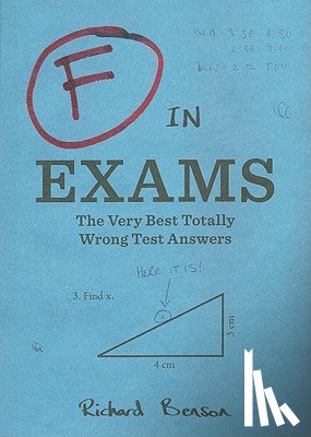 Benson, Richard - F in Exams: The Very Best Totally Wrong Test Answers