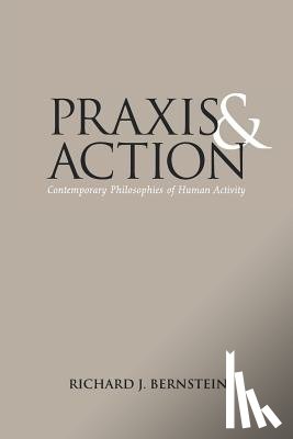 Bernstein, Richard J. - Praxis and Action