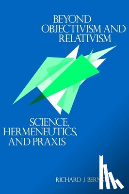 Bernstein, Richard J. - Beyond Objectivism and Relativism