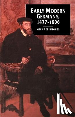 Michael Hughes - Early Modern Germany, 1477-1806