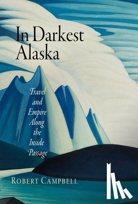 Campbell, Robert - In Darkest Alaska