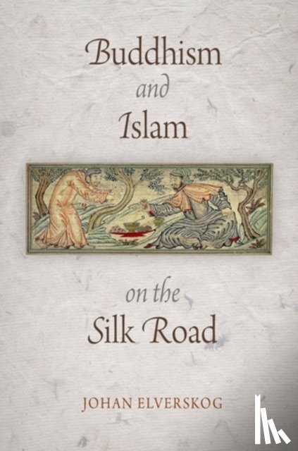 Elverskog, Johan - Buddhism and Islam on the Silk Road