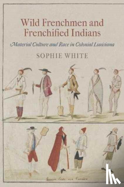 White, Sophie - Wild Frenchmen and Frenchified Indians